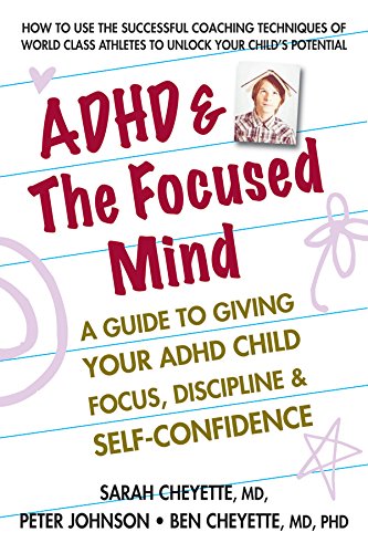 Book Cover of Sarah Cheyette MD, Peter Johnson, Benjamin Cheyette MD  PhD - ADHD & The Focused Mind: A Guide to Giving Your ADHD Child Focus, Discipline & Self-Confidence