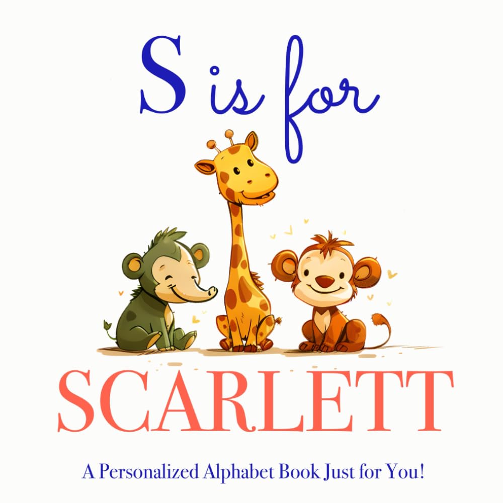 S is for Scarlett: A Personalized Alphabet Book Just for You!