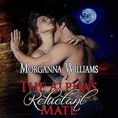 The Alpha's Reluctant Mate Audiolibro Por Morganna Williams arte de portada