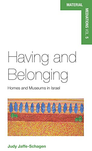 Having and Belonging: Homes and Museums in Israel (Material Mediations: People and Things in a World of Movement Book 5)