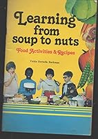 Learning from soup to nuts: Food activities and recipes B0006Y3A4I Book Cover