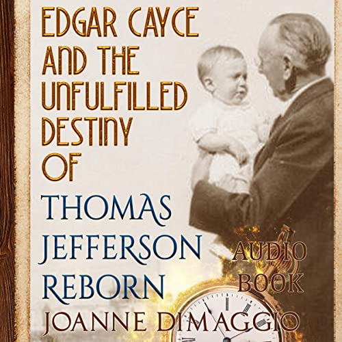 Edgar Cayce and the Unfulfilled Destiny of Thomas Jefferson Reborn by Joanne DiMaggio episode artwork