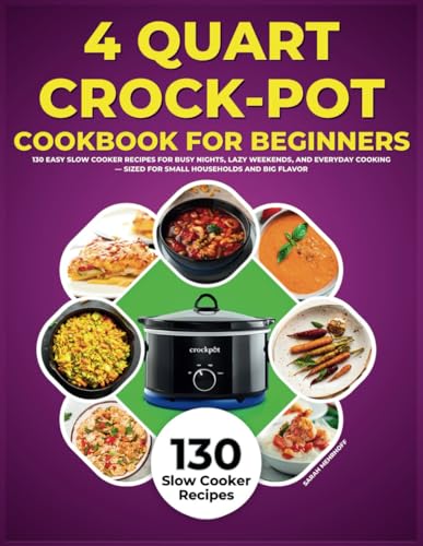 4 Quart Crock-Pot Cookbook for Beginners: 130 Easy Slow Cooker Recipes for Busy Nights, Lazy Weekends, and Everyday Cooking - Sized for Small Households and Big Flavor image 2