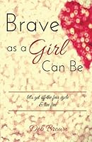 Brave as a Girl Can Be: let's get off the fear cycle & live free 0692703969 Book Cover