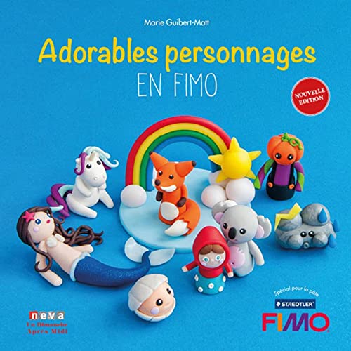 Adorables personnages en FIMO: CETTE 2EME EDITION REMPLACE CETTE REFERENCE 9782360091492