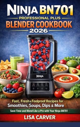 Ninja BN701 Professional Plus Blender Cookbook 2026: Fast, Fresh & Foolproof Recipes for Smoothies, Soups, Dips & More — Save Time and Blend Like a Pro with Your Ninja BN701. image 2