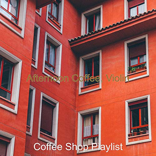 Play Afternoon Coffee, Violin by Coffee Shop Playlist on Amazon Music
