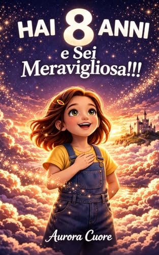 Hai 8 anni e sei Meravigliosa!: Storie moderne per la fiducia in se stessi, regalo bambina 8 anni, libri motivazionali ragazza