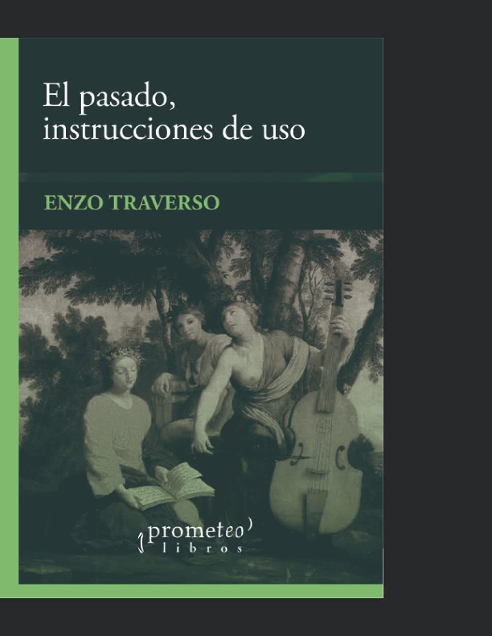 El pasado, instrucciones de uso: Historia, memoria, política (HISTORIA Y ANALISIS DE LA SOCIEDAD) (Spanish Edition)