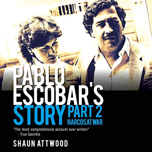 Pablo Escobar's Story, Part 2: Narcos at War by Shaun Attwood episode artwork