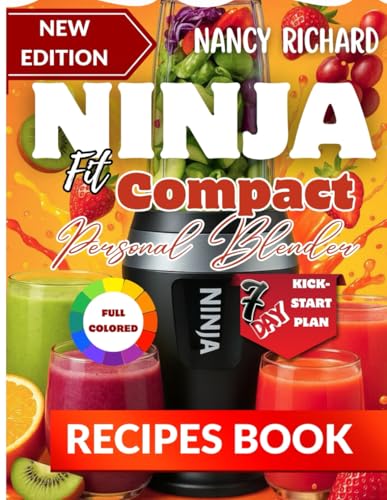 Ninja Fit Compact Personal Blender Recipes Book: 100+ Fast, Healthy & Beginner-Friendly Recipes for Single-Serve Smoothies, Shakes, and More | Easy Blends for Busy Days, From Breakfast to Post-Workout