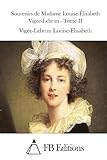 Souvenirs de Madame Louise-Élisabeth Vigée-Lebrun - Tome II (French Edition)