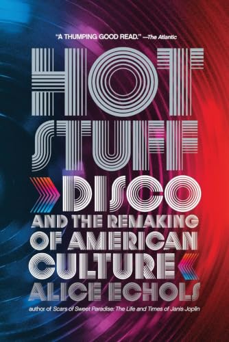 Hot Stuff: Disco and the Remaking of American Culture