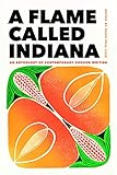 A Flame Called Indiana: An Anthology of Contemporary Hoosier Writing