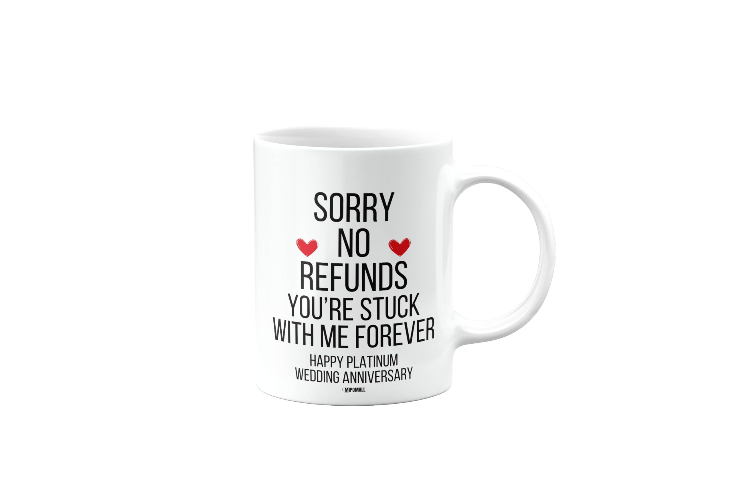 Sorry no refunds, You're Stuck with me Forever, Happy Platinum Wedding Anniversary Mug, Husband, Boyfriend, Wife, Girlfriend, Funny, Valentines Gifts for Him or Her, Presents, Cup, mm- CA_309_123