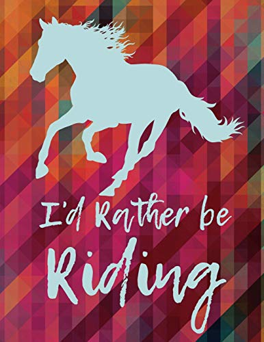 I'D RATHER BE RIDING: School Notebook Horse Lover Equestrian Rider Girl Gift 8.5x11 (Horse Riders, Band 20)