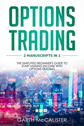 Options Trading: 2 Manuscripts in 1 - The Simplified Beginner's Guide to Start Making Income with Op Options Trading: 2 Manuscripts in 1 - The Simplified Beginner's Guide to Start Making Income with Op