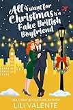All I Want for Christmas is a Fake British Boyfriend: A Sweet and...