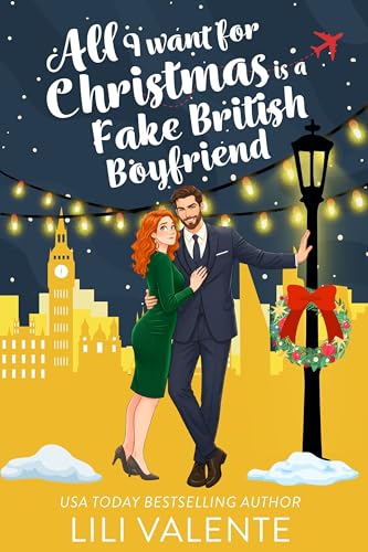 All I Want for Christmas is a Fake British Boyfriend: A Sweet and...