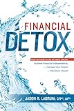 Financial Detox®: How To Steer Clear of Toxic Advice, Achieve Financial Independence, and Manage Your Wealth for Maximum Impact