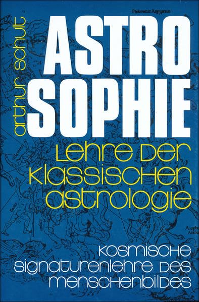 Astrosophie. Lehre der klassischen Astrologie: Lehre der klassischen Astrologie; Kosmische Signaturenlehre des Menschenbildes