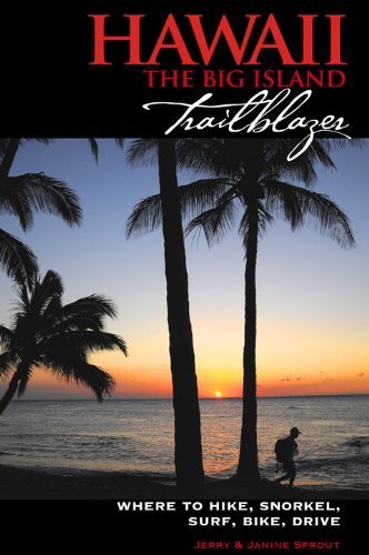 Télécharger Hawaii The Big Island Trailblazer: Where to hike, snorkel, surf, bike, drive 2nd edition by Jerry Sp Gratuit