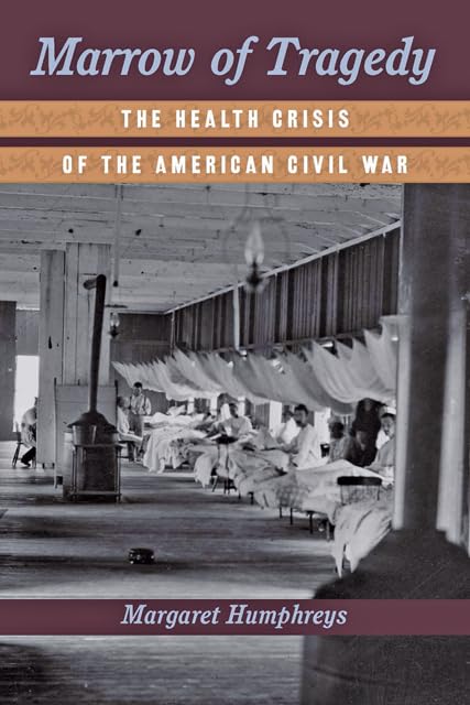 Marrow of Tragedy: The Health Crisis of the American Civil War      Hardcover – Illustrated, September 1, 2013