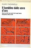 Il bambino dalle uova d'oro. Brevi scritti con testi di Freud, Reich, Benjamin e Rose Thé