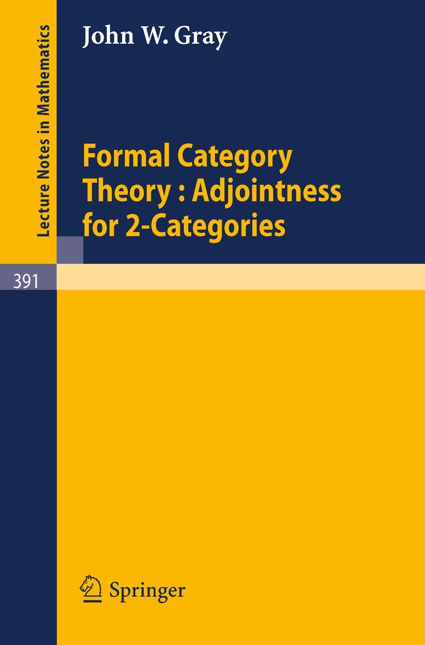 Formal Category Theory : Adjointness for 2-Categories: 391 (Lecture Notes in Mathematics, 391)