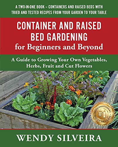 Container and Raised Bed Gardening for Beginners and Beyond: A Gu...