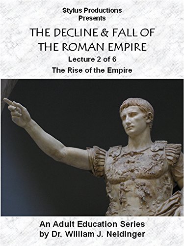 The Decline & Fall of the Roman Empire. Lecture 2 of 6. The Rise of the Empire