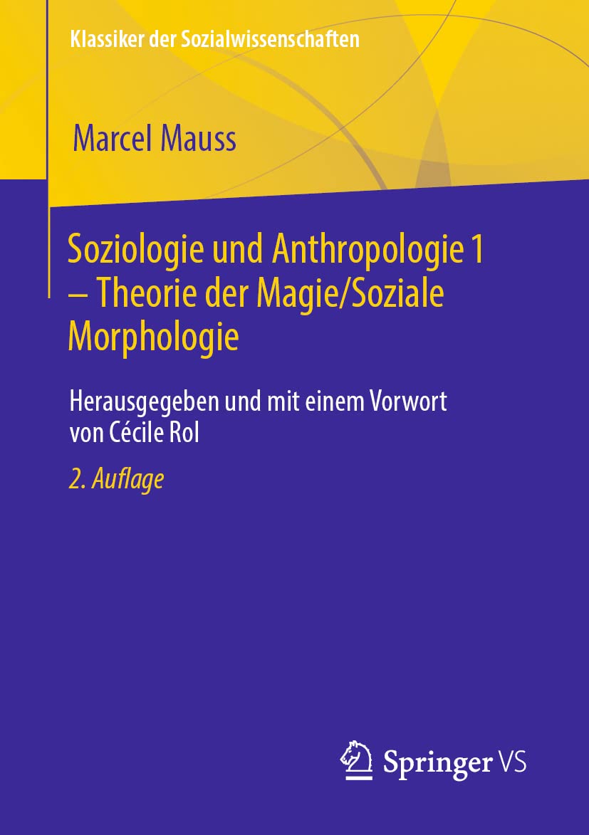 Soziologie und Anthropologie 1 – Theorie der Magie / Soziale Morphologie: Herausgegeben und mit einem Vorwort von Cécile Rol (Klassiker der Sozialwissenschaften)