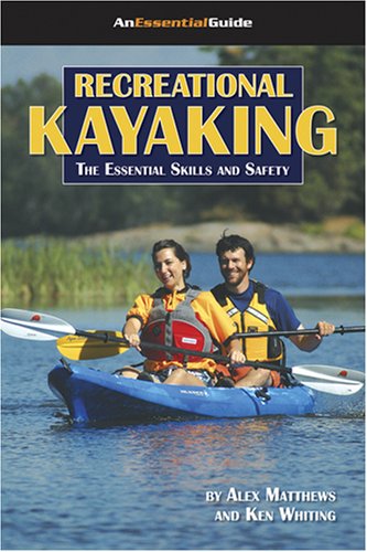 Recreational Kayaking: The Essential Skills And Safety