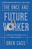 The Once and Future Worker: A Vision for the Renewal of Work in America