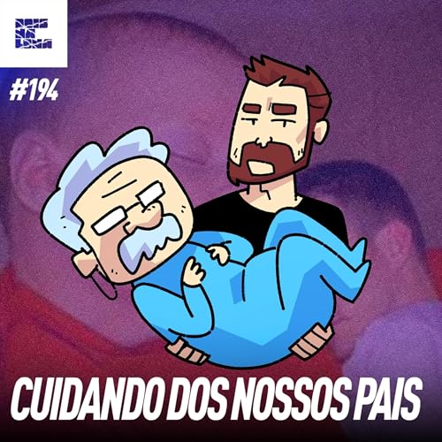 DNL #194 - Nossos PAIS d&atilde;o muito trabalho? ft. CESCON e CAB&Eacute;