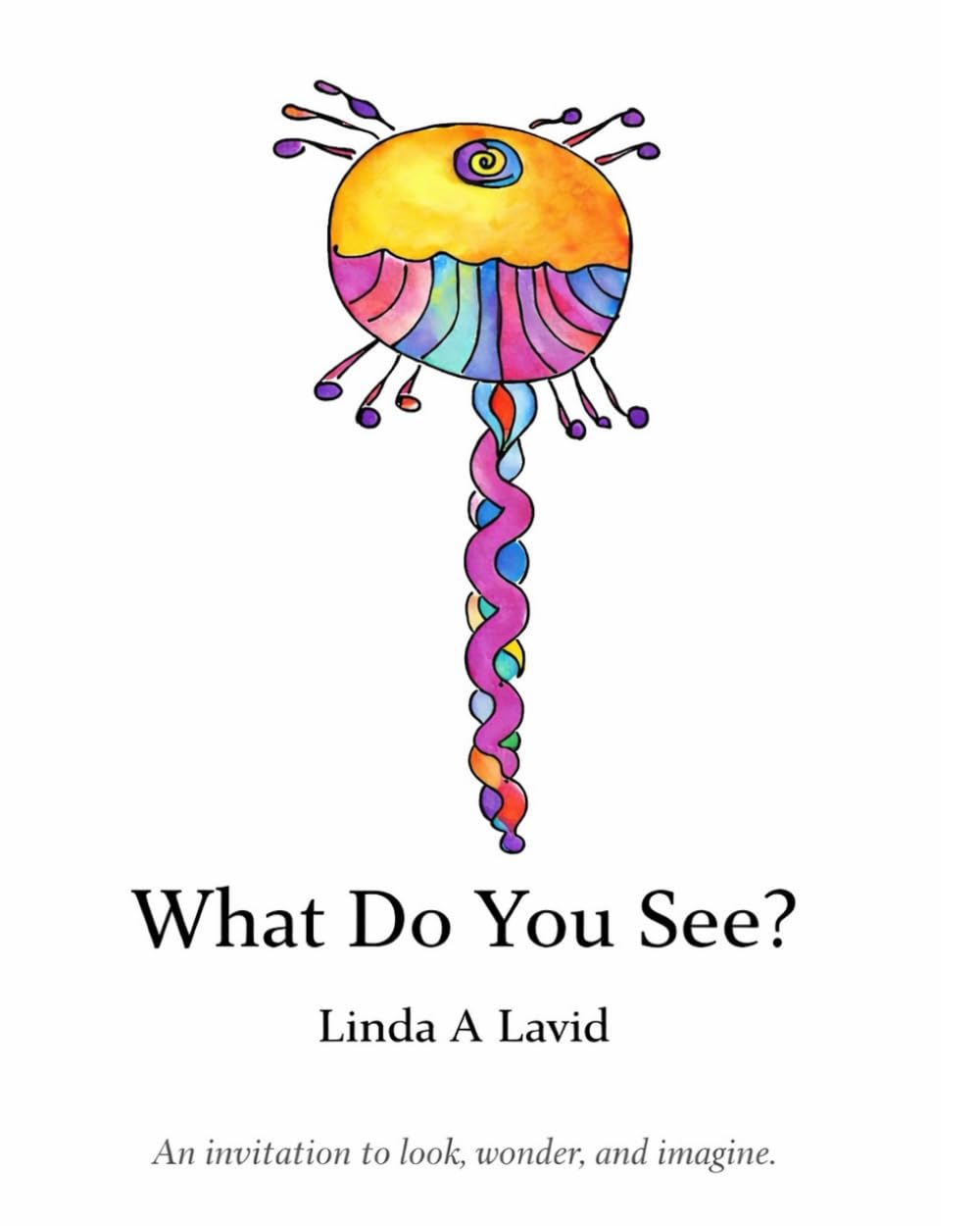What Do You See?: An Invitation to Look, Wonder, and Imagine