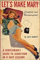 Let's make Mary: Being a gentlemen's guide to scientific seduction in eight easy lessons B0008CK1SQ Book Cover