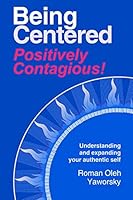 Being Centered: Positively Contagious! 0979404002 Book Cover