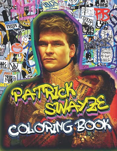 Patrick Swayze Coloring Book: Live In Your Own Paradise And Share Your Magic With Stunning Coloring Pages Inside This Book!