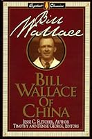 BILL WALLACE OF CHINA By JESSE C. FLETCHER 1963 B000USYWTW Book Cover