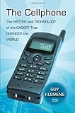 The Cellphone: The History and Technology of the Gadget That Changed the World