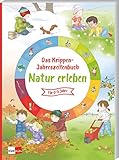  Das Krippen-Jahreszeitenbuch: Natur erleben (Das Krippen-Jahreszeitenbuch, 7)