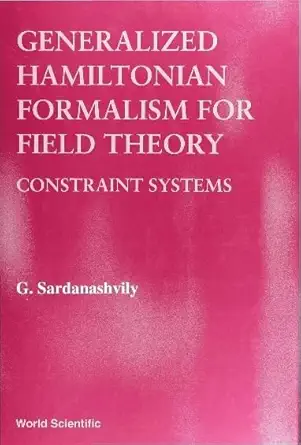 GENERALIZED HAMILTONIAN FORMALISM FOR FIELD THEORY: CONSTRAINT SYSTEMS GENERALIZED HAMILTONIAN FORMALISM FOR FIELD THEORY: CONSTRAINT SYSTEMS book cover