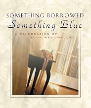 Something Borrowed, Something Blue: A Celebration of Your Wedding Day