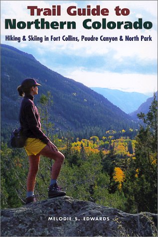 Trail Guide to Northern Colorado: Hiking & Skiing in Fort Collins, Poudre Can...
