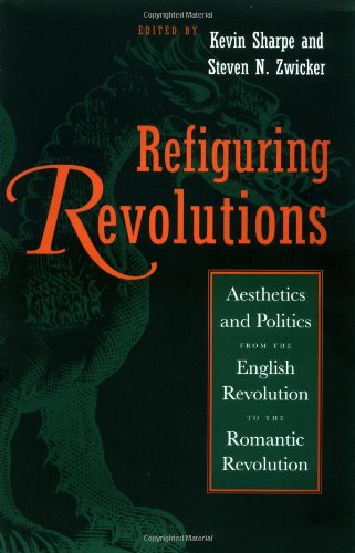 Refiguring Revolutions: Aesthetics and Politics from the English Revolution to the Romantic Revolution
