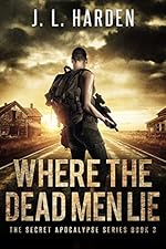 Where The Dead Men Lie: The Secret Apocalypse Book 3 (A Secret Apocalypse Story)