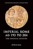 Imperial Rome AD 193 to 284: The Critical Century (The Edinburgh History of Ancient Rome)