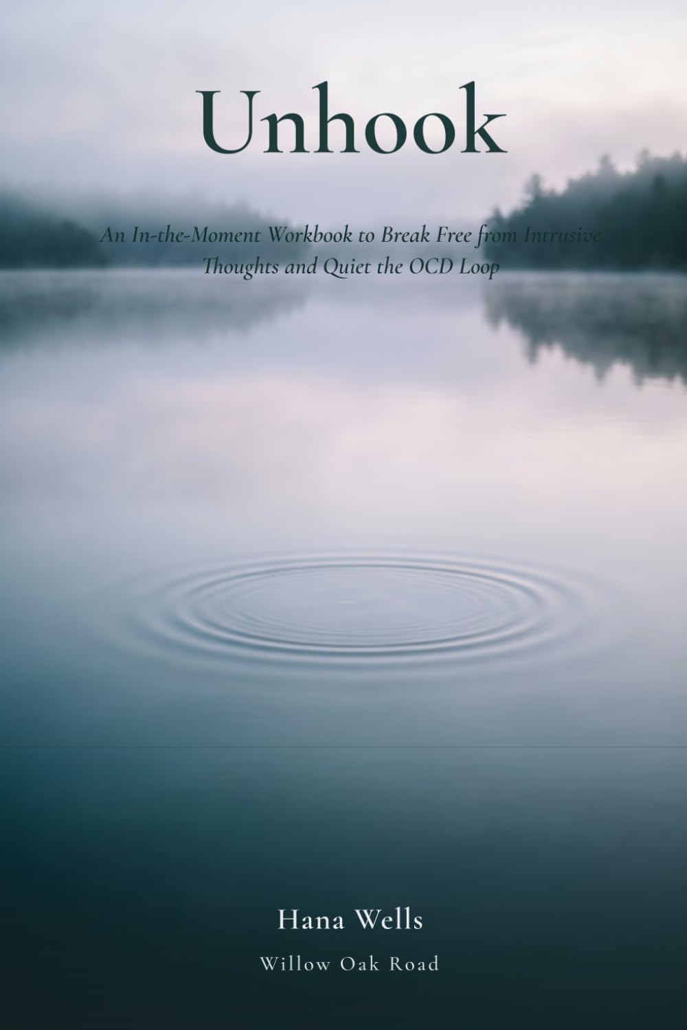 Unhook: An In-the-Moment Workbook to Break Free from Intrusive Thoughts and Quiet the OCD Loop