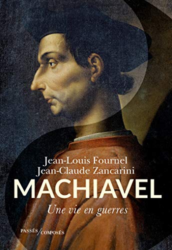 Machiavel: Une vie en guerres (BIOGRAPHIES)